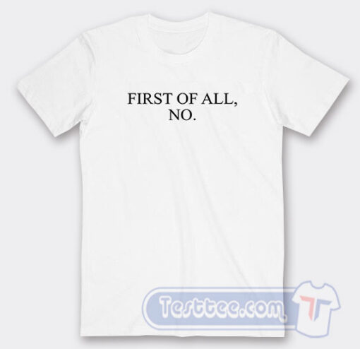 Cheap First Of All No Tees