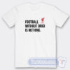 Cheap Football Without Origi Is Nothing Tees