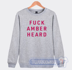 Cheap Fuck Amber Heard Sweatshirt