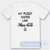 Cheap Funny My Pussy Tastes Like Pussy Cola Tees