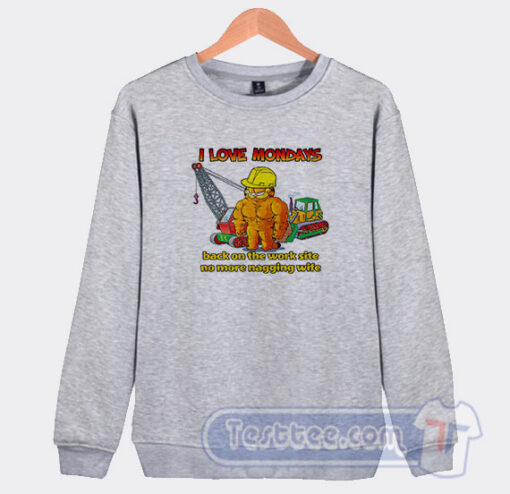 Cheap Garfield I Love Mondays Back On The Work Site No More Nagging Wife Sweatshirt