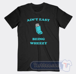 Cheap Ain't Easy Being Wheezy Tees