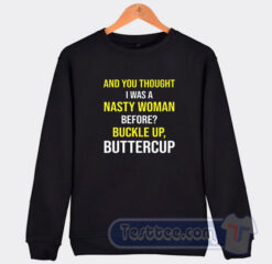 Cheap And You Thought I Was A Nasty Woman Before Whoopi Goldberg Sweatshirt