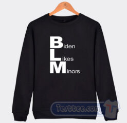 Cheap BLM Biden Likes Minors Sweatshirt