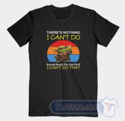 Cheap Baby Yoda There’s Nothing I Can’t Do Except Reach Tees