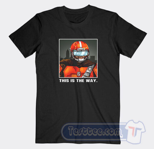 Cheap Baker Mayfield Cleveland Browns This Is The Way Tees