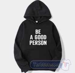 Cheap Be A Good Person Hoodie