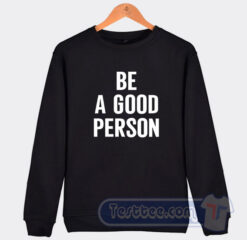 Cheap Be A Good Person Sweatshirt