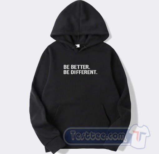 Cheap Be Better Be Different Hoodie