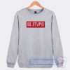 Cheap Be Stupid For Successful Living Sweatshirt