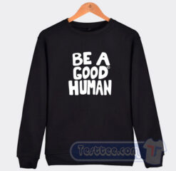 Cheap Be A Good Human Sweatshirt