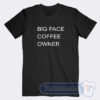 Cheap Big Face Coffee Owner Tees