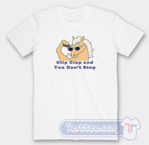 Cheap Bob'S Burgers Clip Clop And You Don't Stop Tees