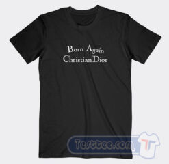 Cheap Born Again Christian Dior Tees