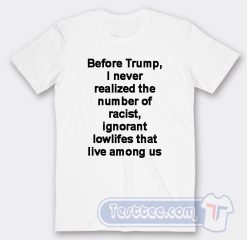Cheap Before Trump I Never Realized The Number Of Racist Tees