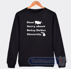 Cheap Dear America Sorry About Betsy DeVos Sincerely Michigan Sweatshirt