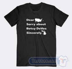 Cheap Dear America Sorry About Betsy DeVos Sincerely Michigan Tees