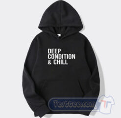 Cheap Deep Condition And Chill Hoodie