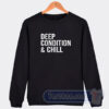 Cheap Deep Condition And Chill Sweatshirt