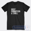 Cheap Deep Condition And Chill Tees