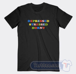 Cheap Depressed Stressed Horny Tees