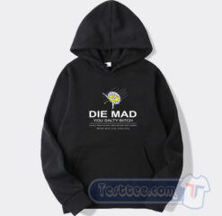 Cheap Die Mad You Salty Bitch Hoodie