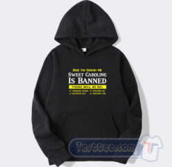Cheap Due To Covid 19 Sweet Caroline Is Banned Hoodie