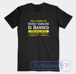 Cheap Due To Covid 19 Sweet Caroline Is Banned Tees
