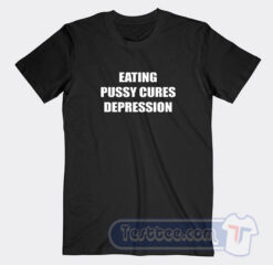 Cheap Eating Pussy Cures Depression Tees