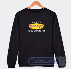 Cheap Every Denny’s Sucks Sweatshirt