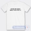 Cheap Hating Me Won't Make Your Pretty Tees