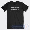 Cheap I Hate Myself And Want To Die Tees