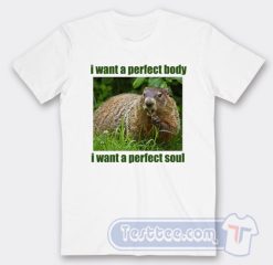 Cheap I Want Perfect Body I Want Perfect Soul Tees