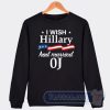 Cheap I Wish Hillary Had Maried OJ Sweatshirt