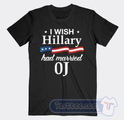 Cheap I Wish Hillary Had Maried OJ Tees