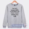 Cheap I'm Not Responsible For What My Face Sweatshirt