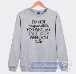 Cheap I'm Not Responsible For What My Face Sweatshirt