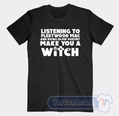 Cheap Listening To Fleetwood Mac Doesn't Make You A Witch Tees