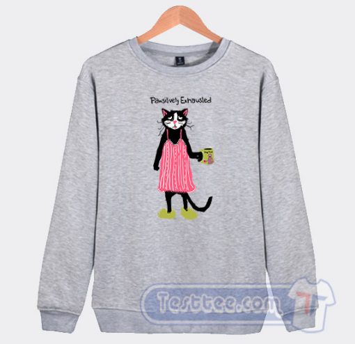 Cheap Pawsitively Exhausted Sweatshirt