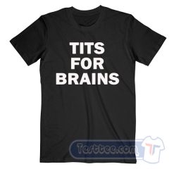 Cheap Tits For Brains Tees