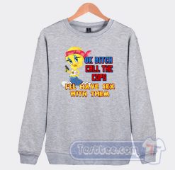 Cheap Tweety Ok Bitch Call The Cops I’ll Have Sex With Them Sweatshirt