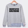 Cheap Unemployed Girlfriend Sweatshirt