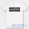 Cheap Unemployed Girlfriend Tees