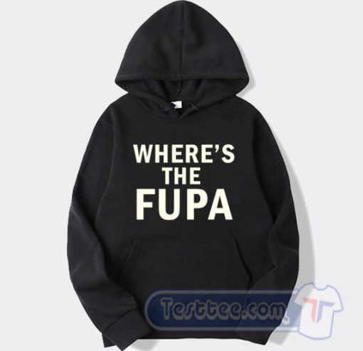 Cheap Where's The Fupa Hoodie