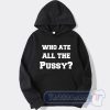 Cheap Who Ate ALl The Pussy Hoodie