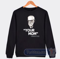 Cheap Your Mom Sigmund Freud Sweatshirt