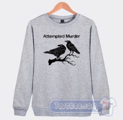 Cheap Attempted Murder Two Crows Sweatshirt