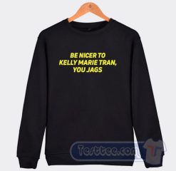 Cheap Be Nicer to Kelly Marie Tran You Jags Sweatshirt