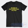 Cheap Be Nicer to Kelly Marie Tran You Jags Tees