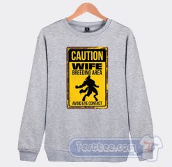 Cheap Caution Wife Breeding Area Sweatshirt